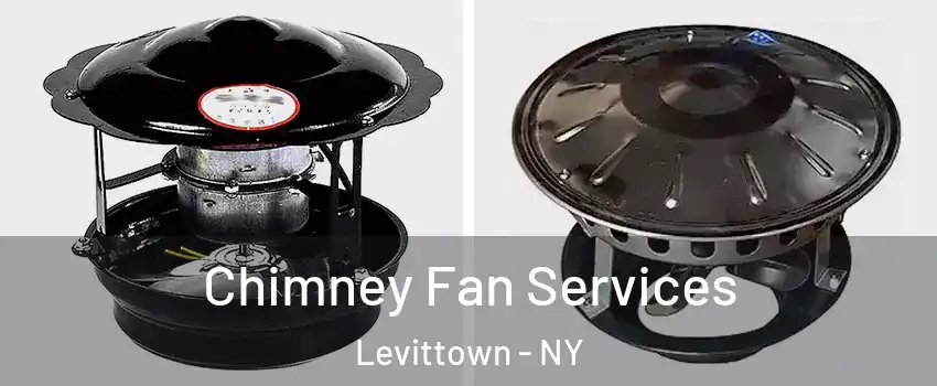  Chimney Fan Services Levittown - NY