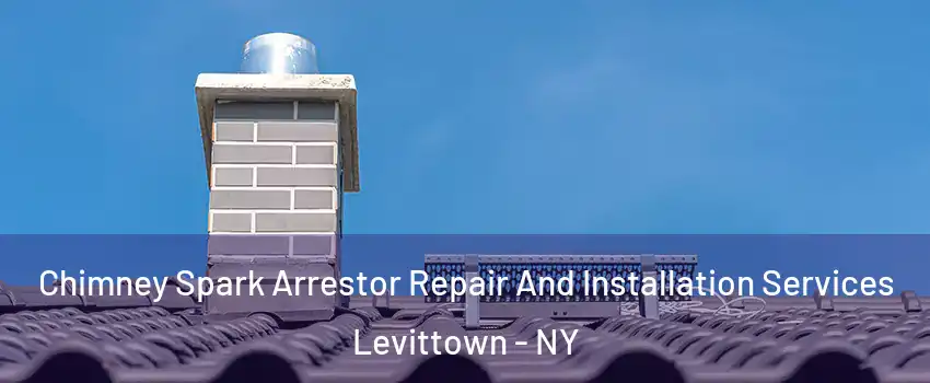  Chimney Spark Arrestor Repair And Installation Services Levittown - NY