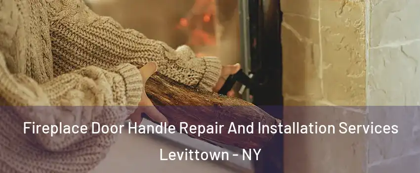  Fireplace Door Handle Repair And Installation Services Levittown - NY