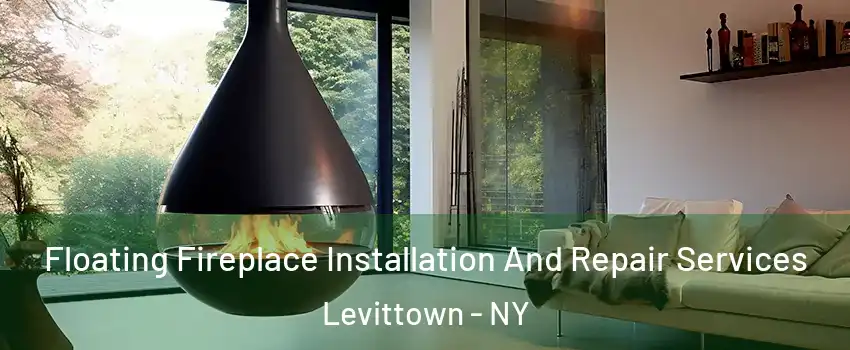  Floating Fireplace Installation And Repair Services Levittown - NY