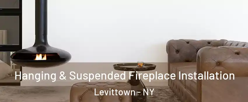  Hanging & Suspended Fireplace Installation Levittown - NY