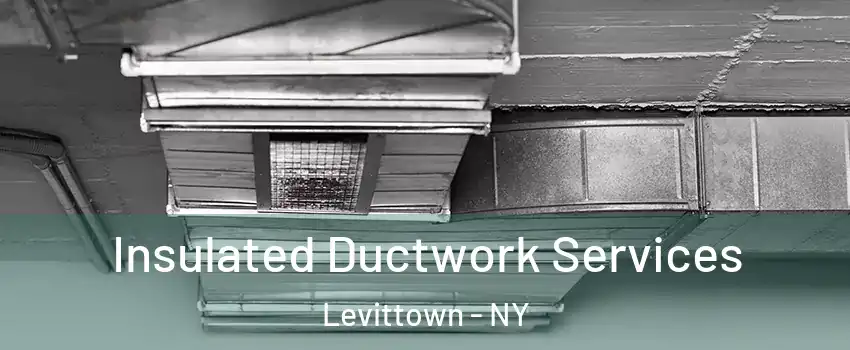  Insulated Ductwork Services Levittown - NY