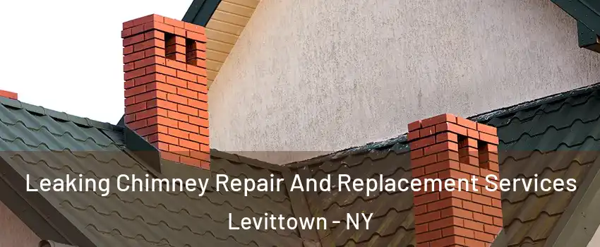  Leaking Chimney Repair And Replacement Services Levittown - NY