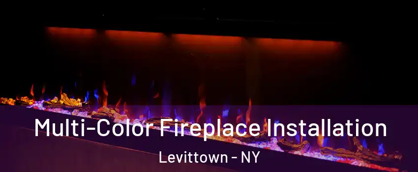  Multi-Color Fireplace Installation Levittown - NY