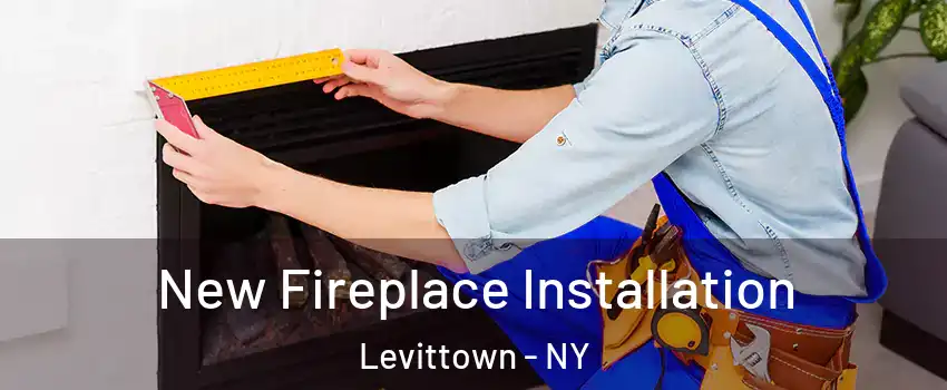  New Fireplace Installation Levittown - NY