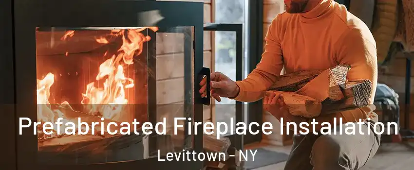  Prefabricated Fireplace Installation Levittown - NY