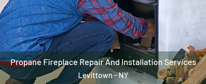  Propane Fireplace Repair And Installation Services Levittown - NY