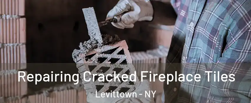  Repairing Cracked Fireplace Tiles Levittown - NY