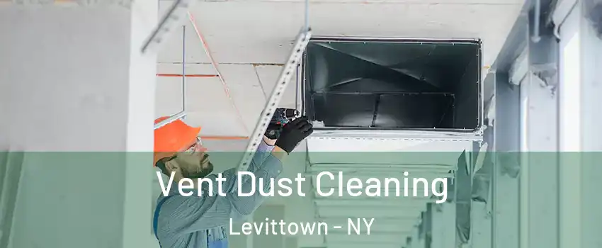  Vent Dust Cleaning Levittown - NY