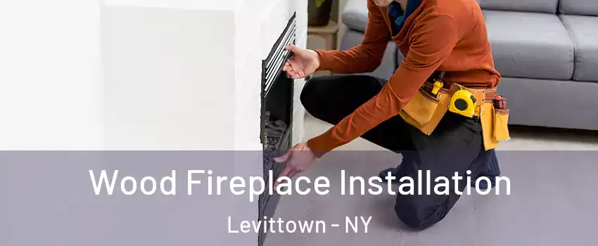  Wood Fireplace Installation Levittown - NY